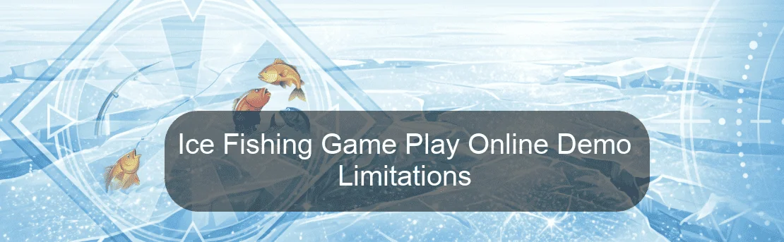 Ice Fishing Game Play Online Demo Limitations Ice Fishing Game Play Online Demo Limitations