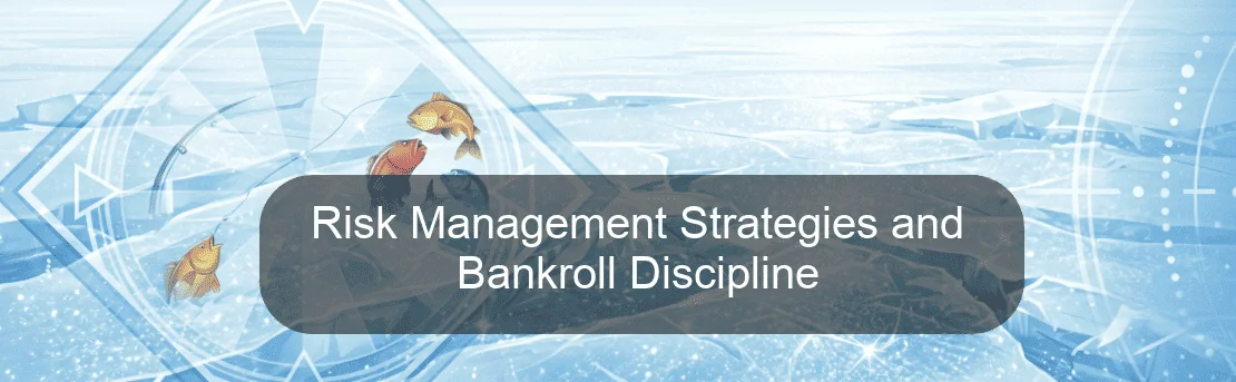 Risk Management Strategies and Bankroll Discipline Risk Management Strategies and Bankroll Discipline